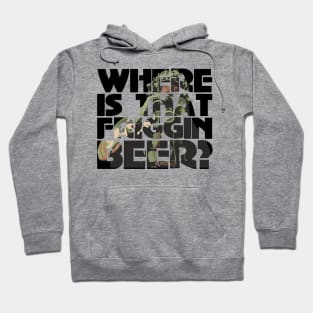 Where is the friggin beer? Hoodie